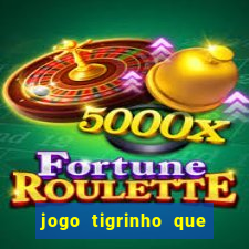 jogo tigrinho que da bonus no cadastro